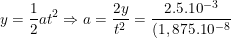 \small y=\frac{1}{2}at^2\Rightarrow a=\frac{2y}{t^2}=\frac{2.5.10^{-3}}{(1,875.10^{-8})^2}
